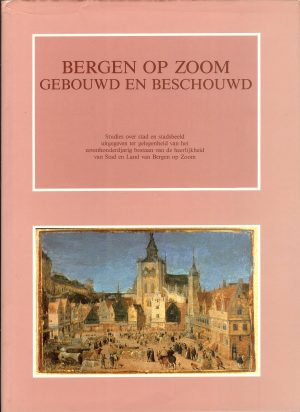 Bergen op Zoom, gebouwd en beschouwd