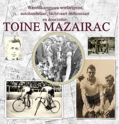 Toine Mazairac, Wereld- en Olympisch kampioen wielersprint (en nog veel meer)